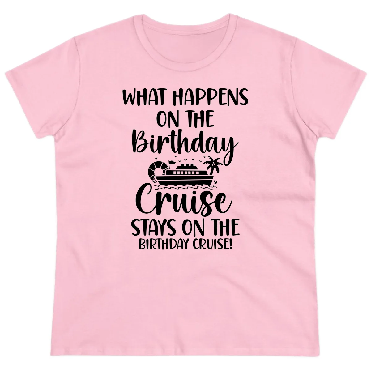 What Happens On The Birthday Cruise Ladies Tee in Light Pink