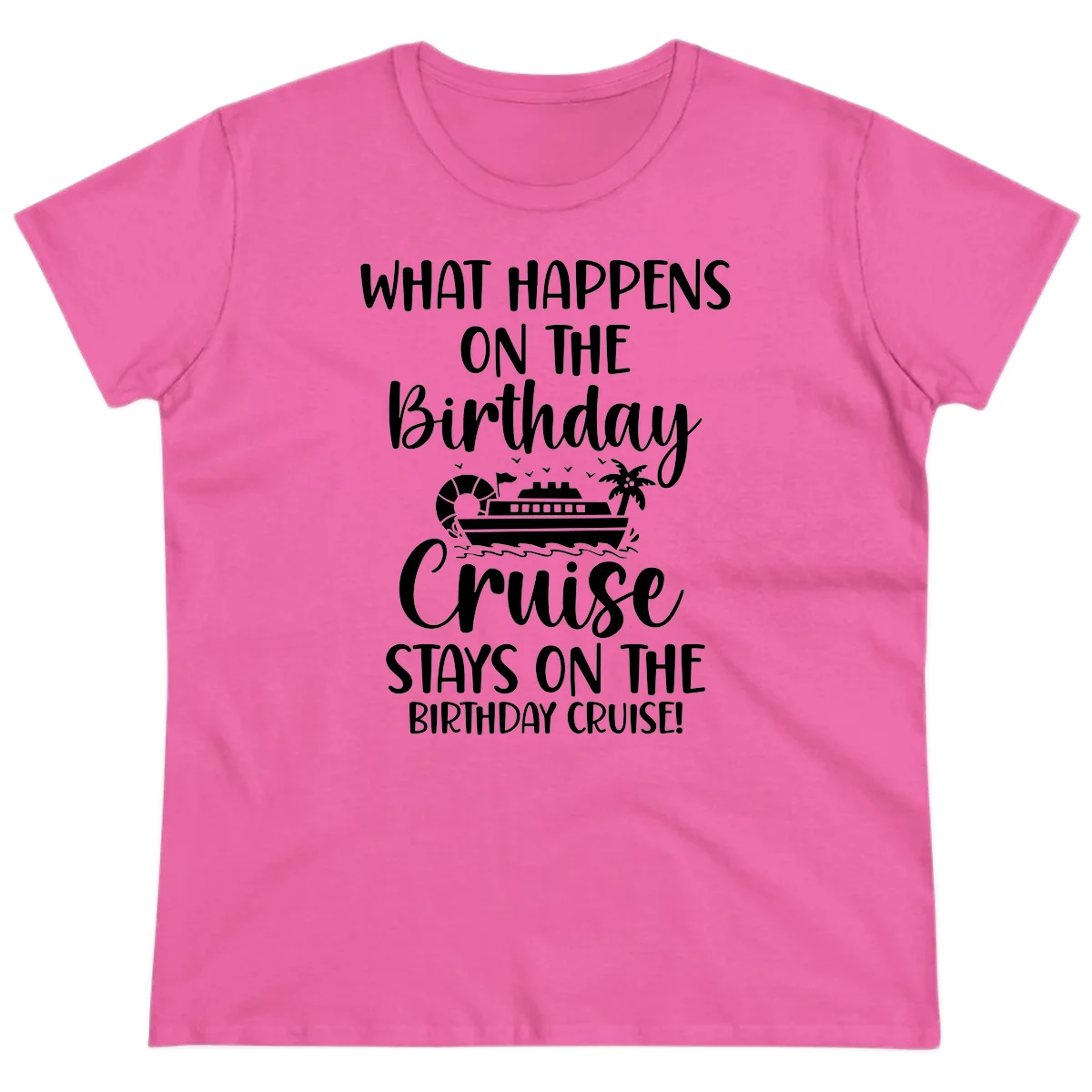 What Happens On The Birthday Cruise Ladies Tee in Azalea