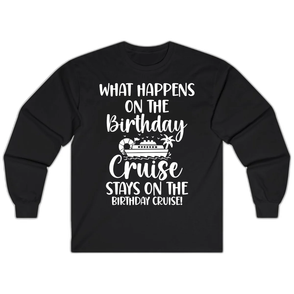 What Happens On The Birthday Cruise Long Sleeve in Black