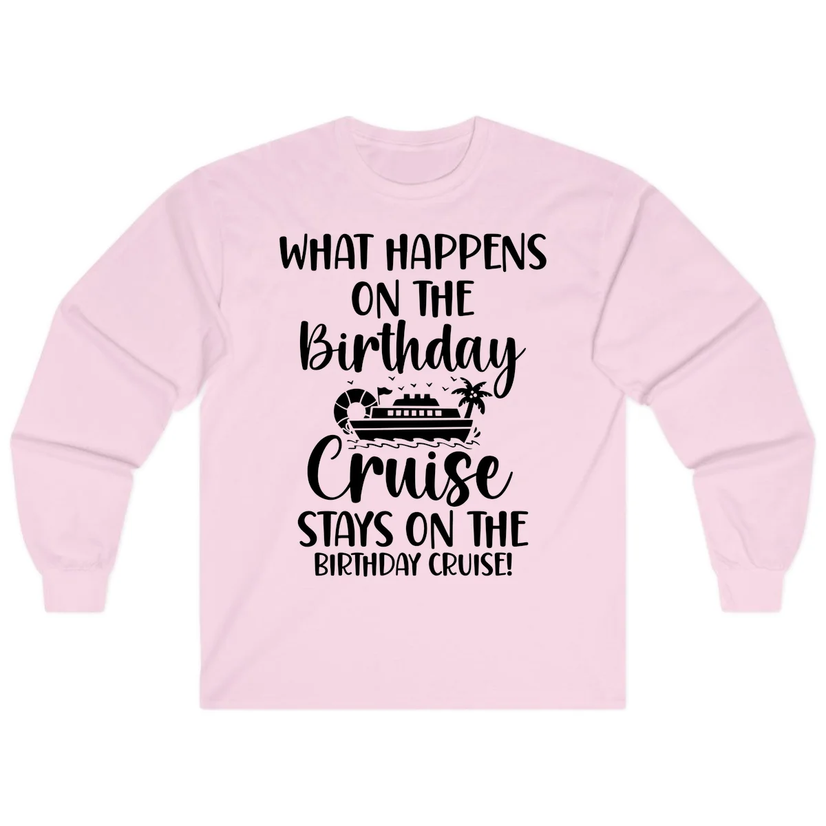 What Happens On The Birthday Cruise Long Sleeve in Light Pink