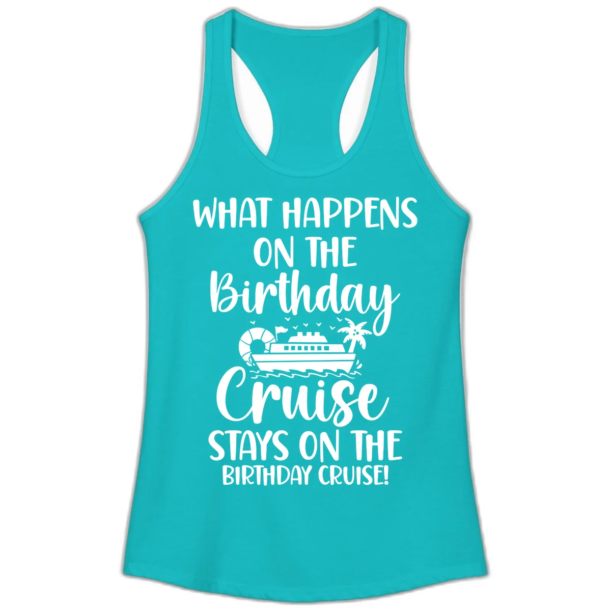 What Happens On The Birthday Cruise Ladies Tank in Tahiti Blue