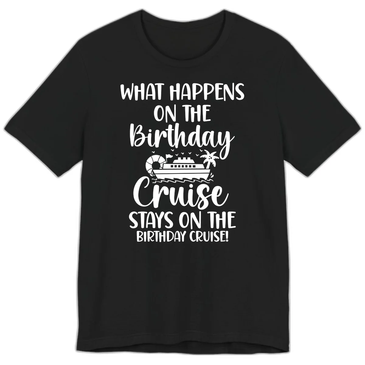 What Happens On The Birthday Cruise Premium T-Shirt in Black
