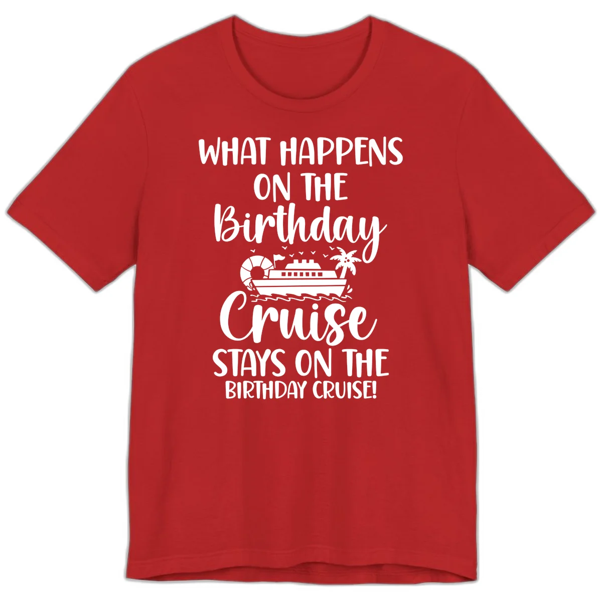 What Happens On The Birthday Cruise Premium T-Shirt in Red