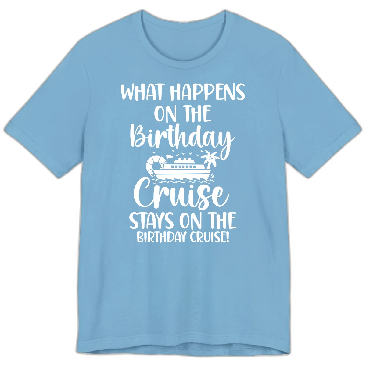 What Happens On The Birthday Cruise Premium T-Shirt in Ocean Blue