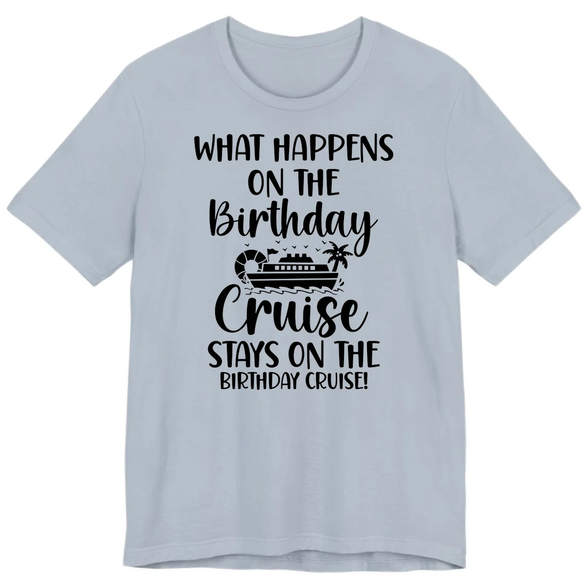 What Happens On The Birthday Cruise Premium T-Shirt in Light Blue
