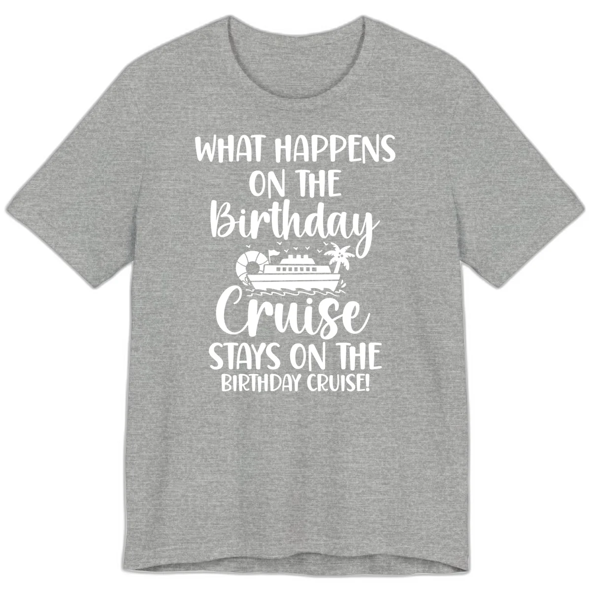 What Happens On The Birthday Cruise Premium T-Shirt in Athletic Heather