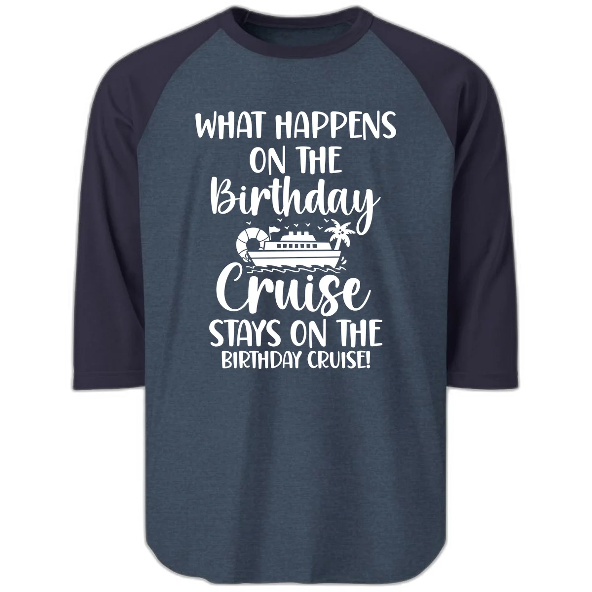 What Happens On The Birthday Cruise Raglan 3/4 in Heather Denim Navy