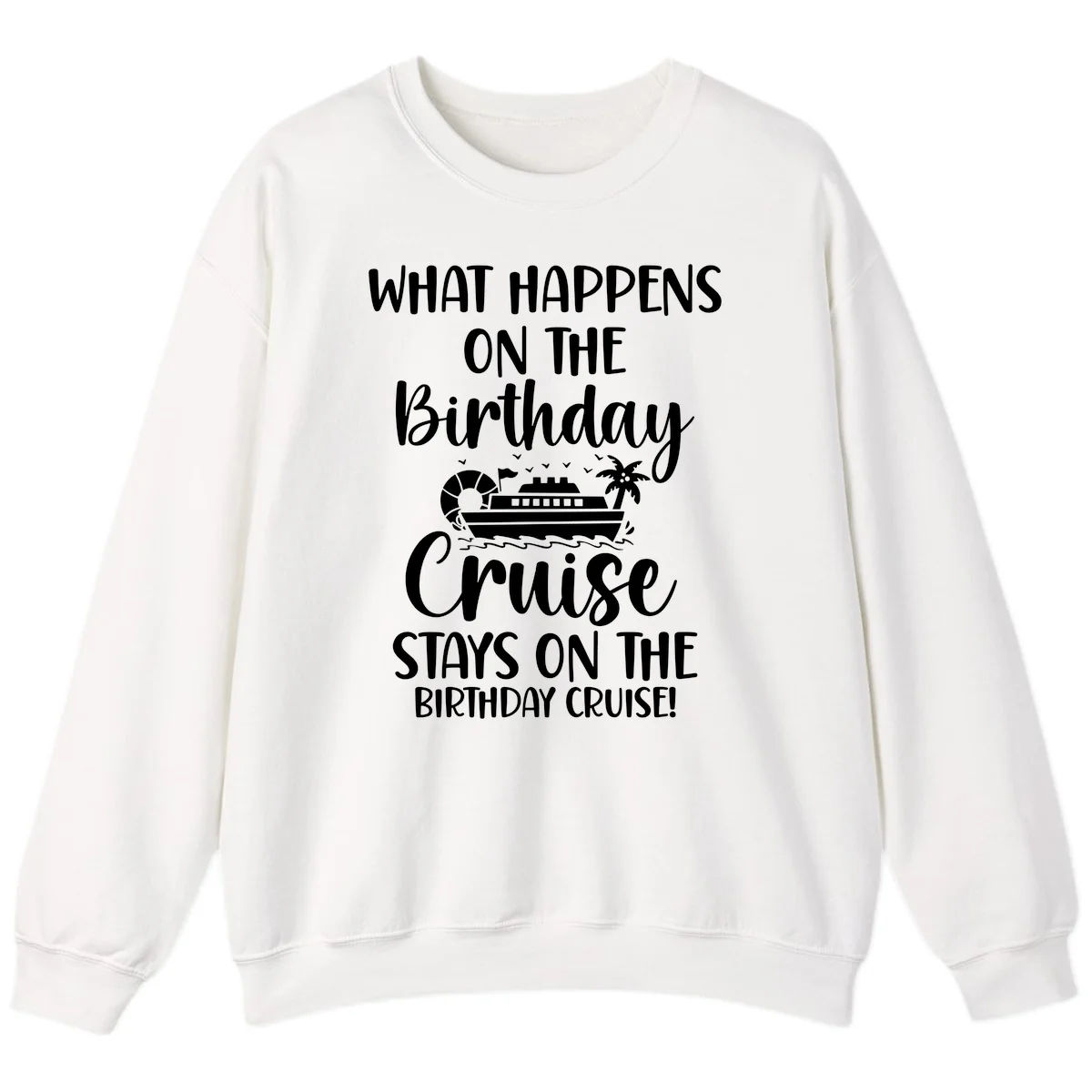 What Happens On The Birthday Cruise Sweatshirt in White