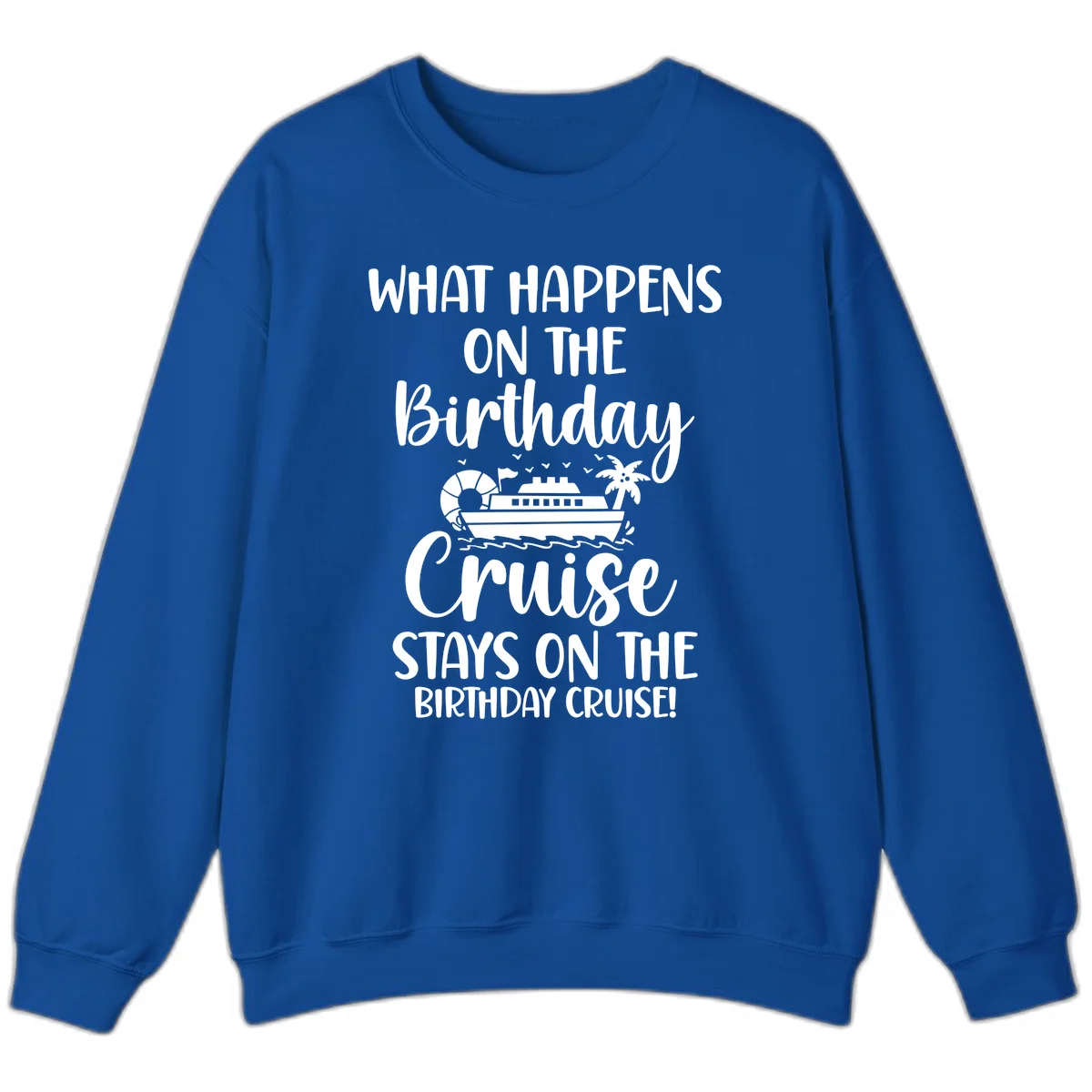 What Happens On The Birthday Cruise Sweatshirt in Royal