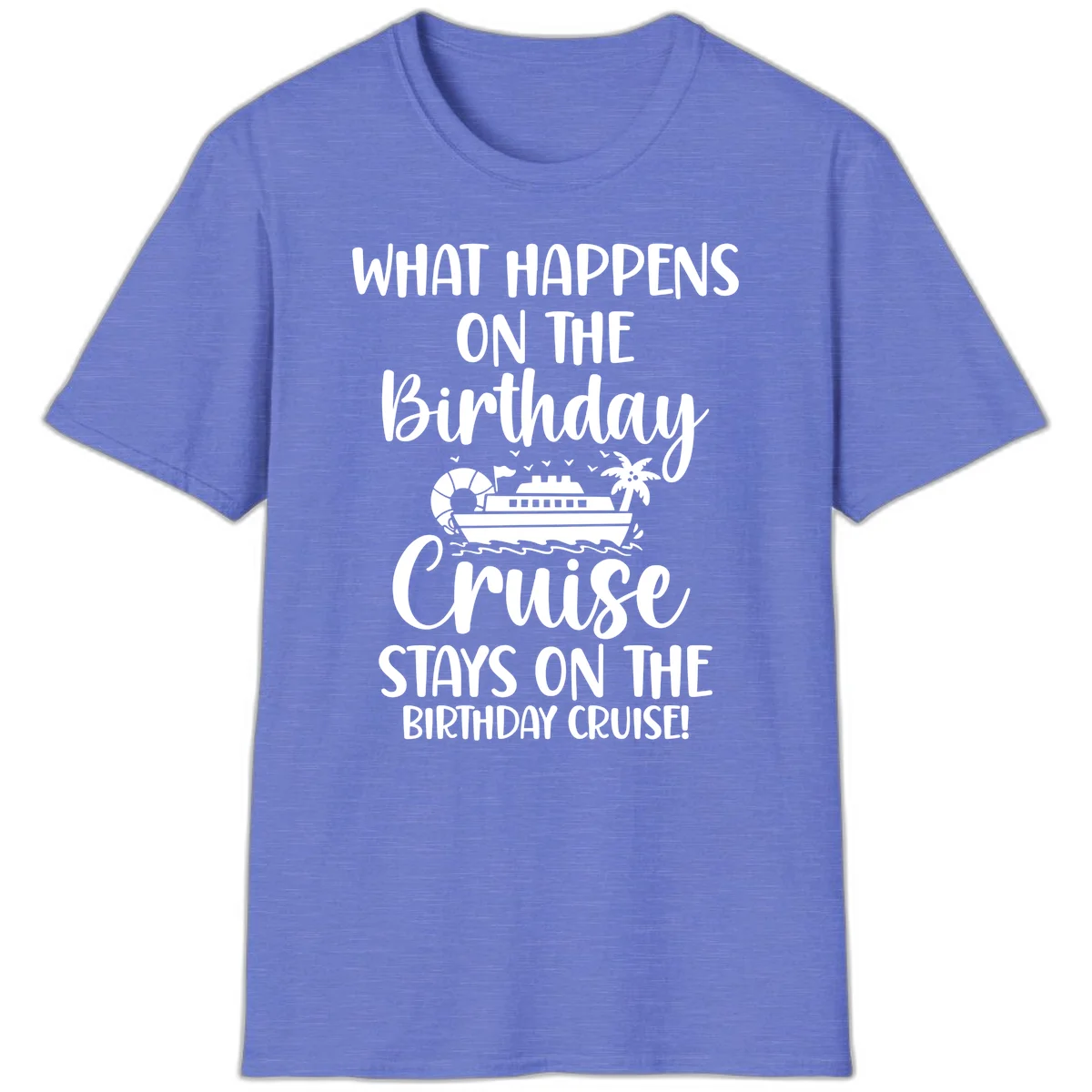 What Happens On The Birthday Cruise T-Shirt in Heather Royal