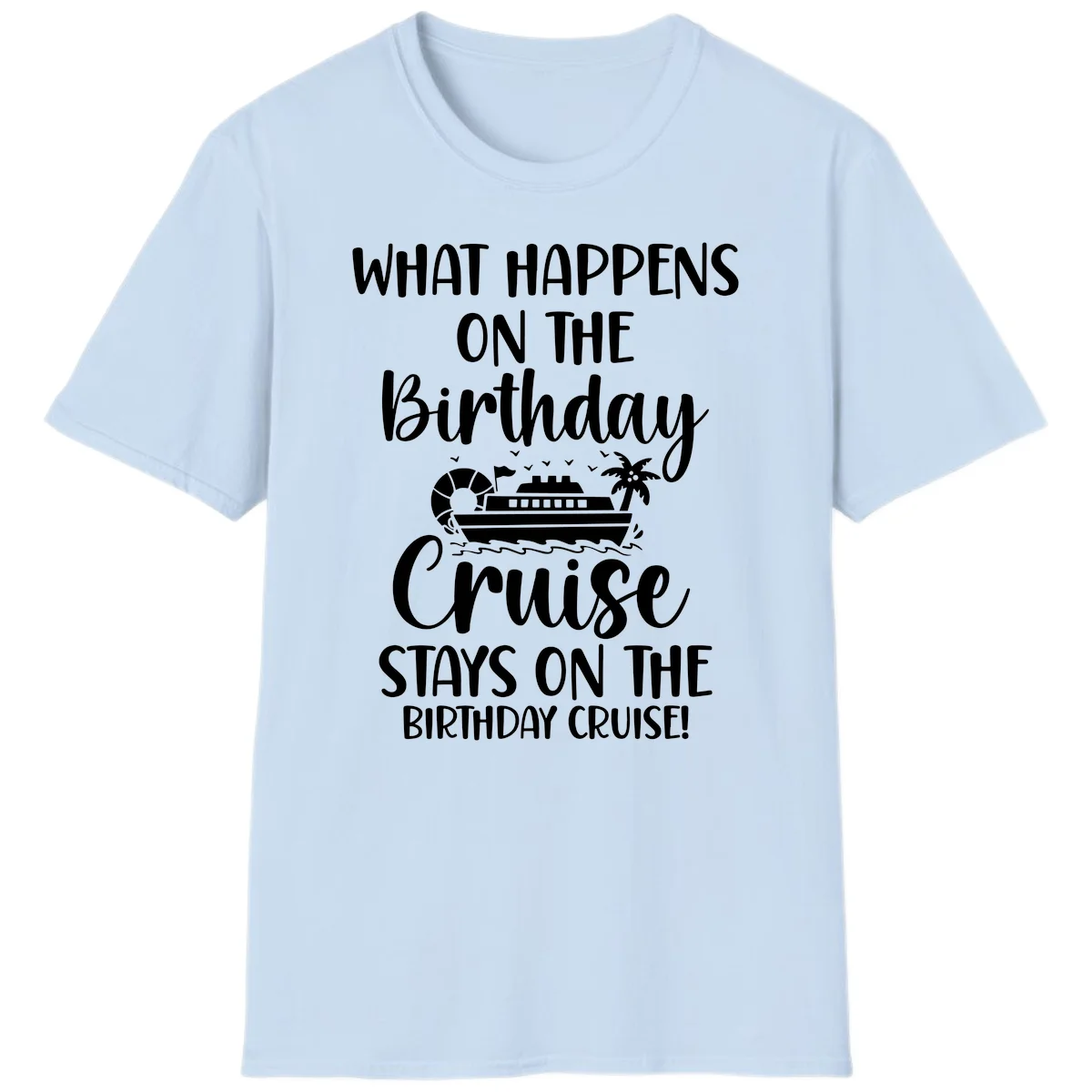 What Happens On The Birthday Cruise T-Shirt in Light Blue