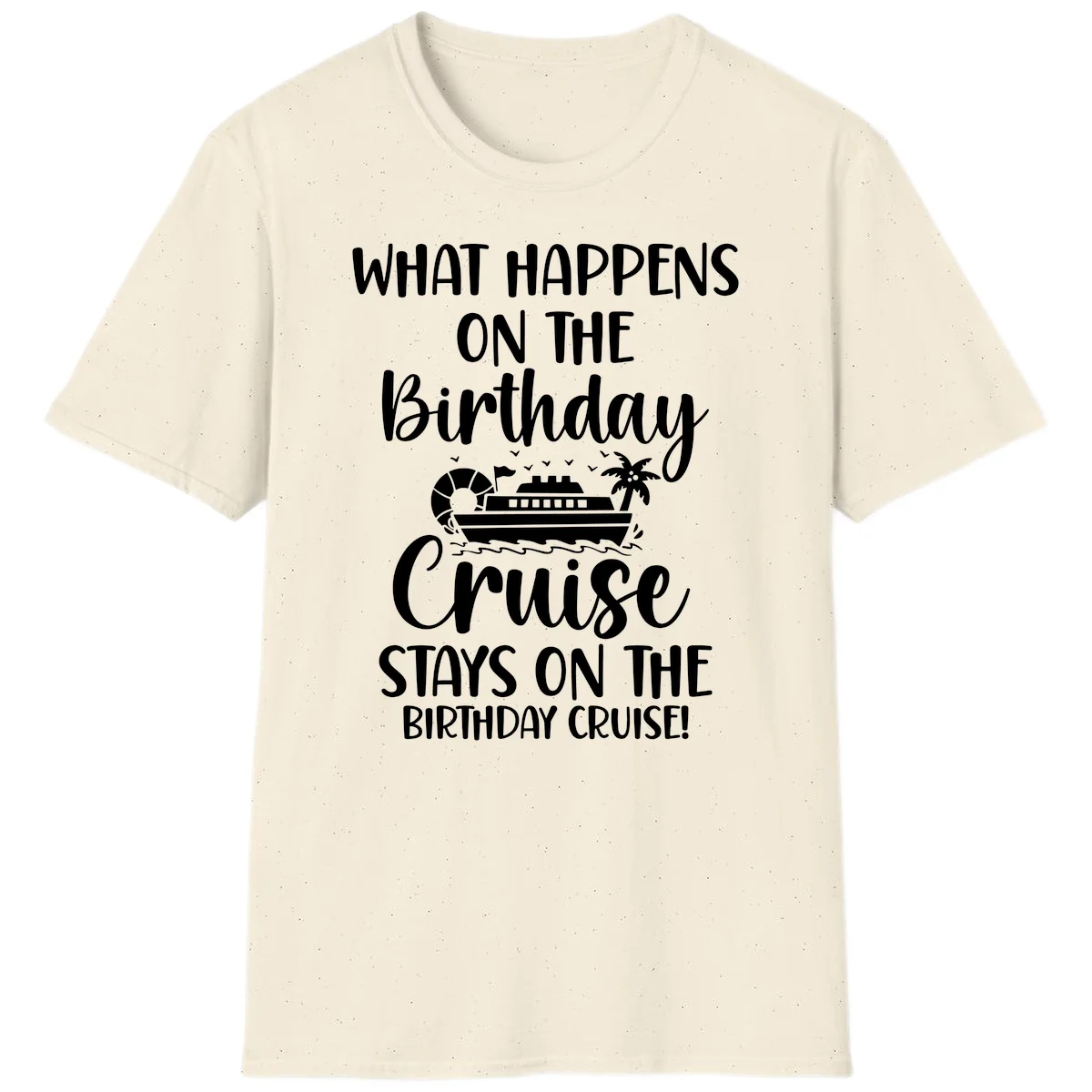 What Happens On The Birthday Cruise T-Shirt in Natural