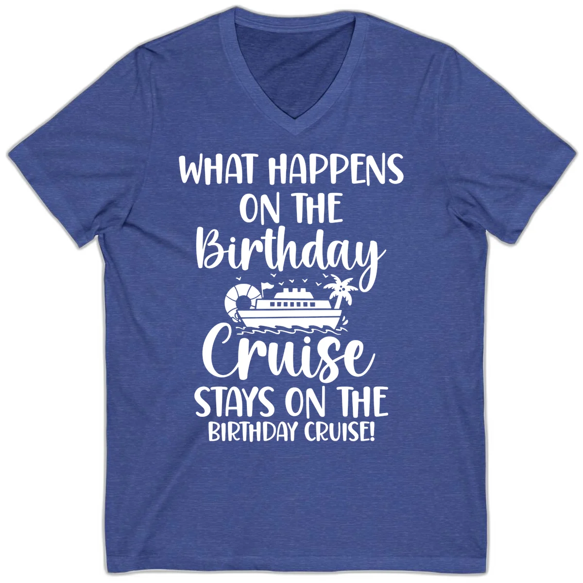What Happens On The Birthday Cruise V-Neck in Heather True Royal