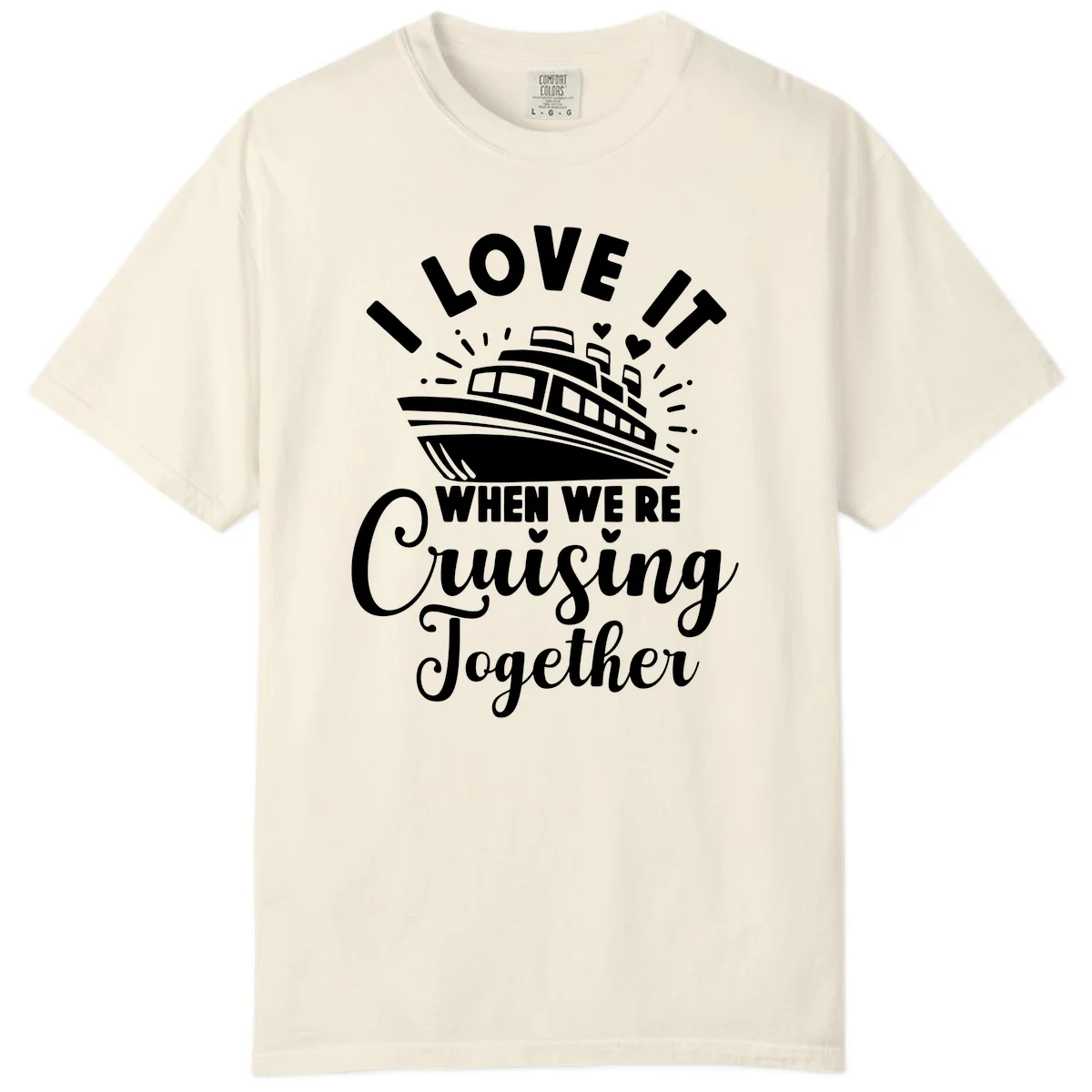 I Love It When We're Cruising Together Comfort Color in Ivory