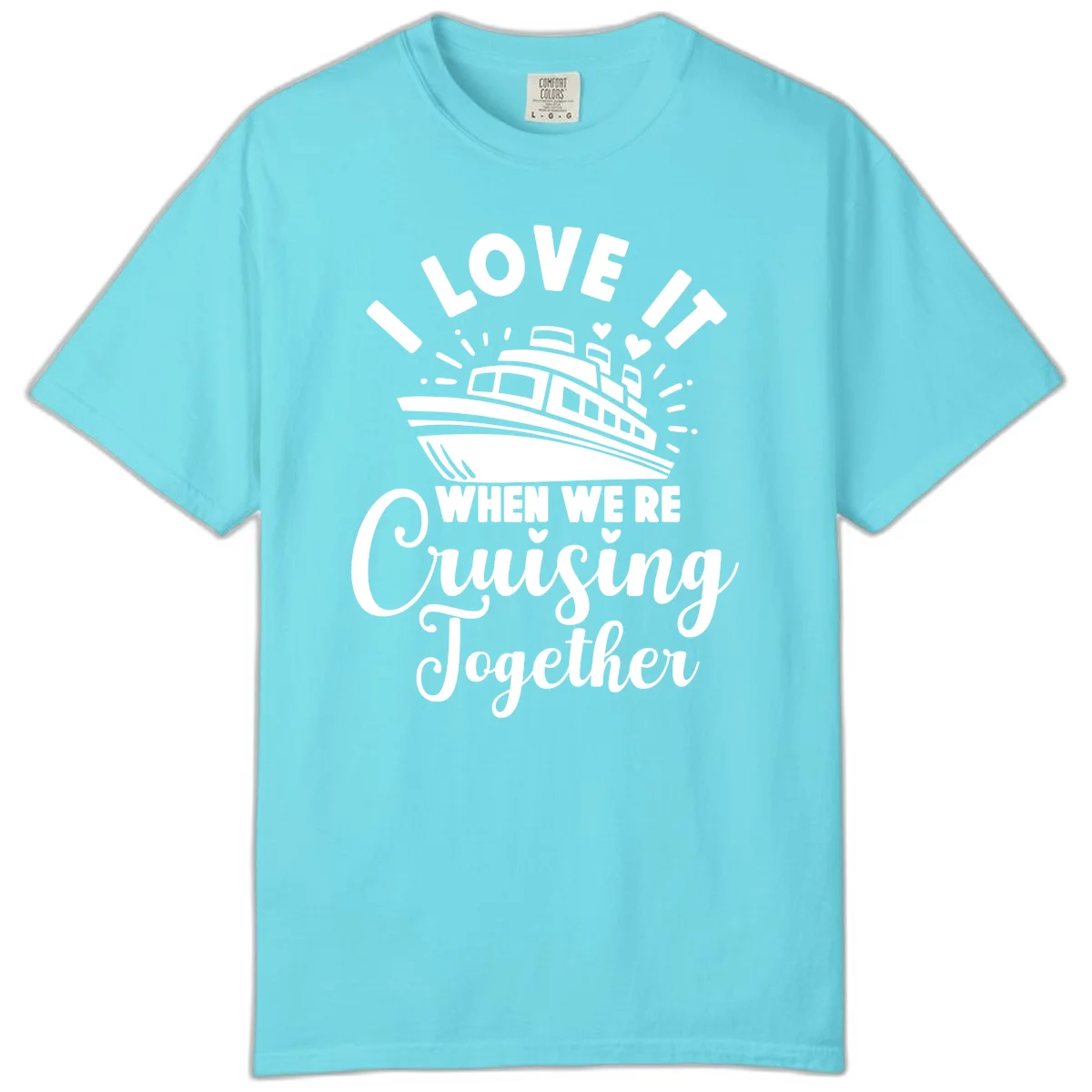 I Love It When We're Cruising Together Comfort Color in Lagoon Blue