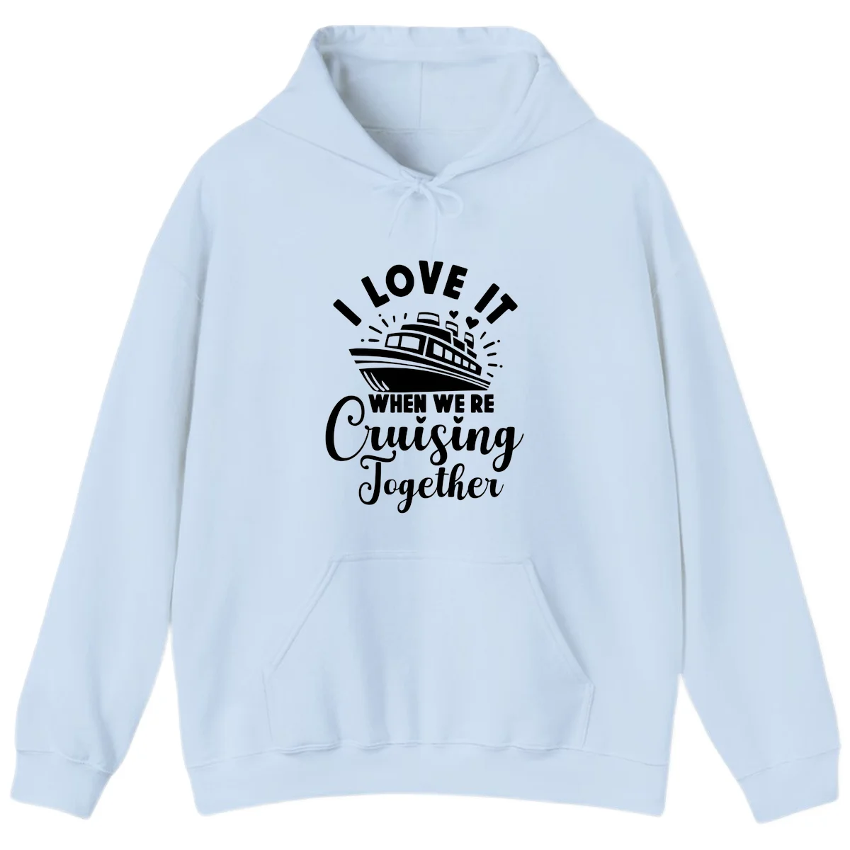 I Love It When We're Cruising Together Hoodie in Light Blue