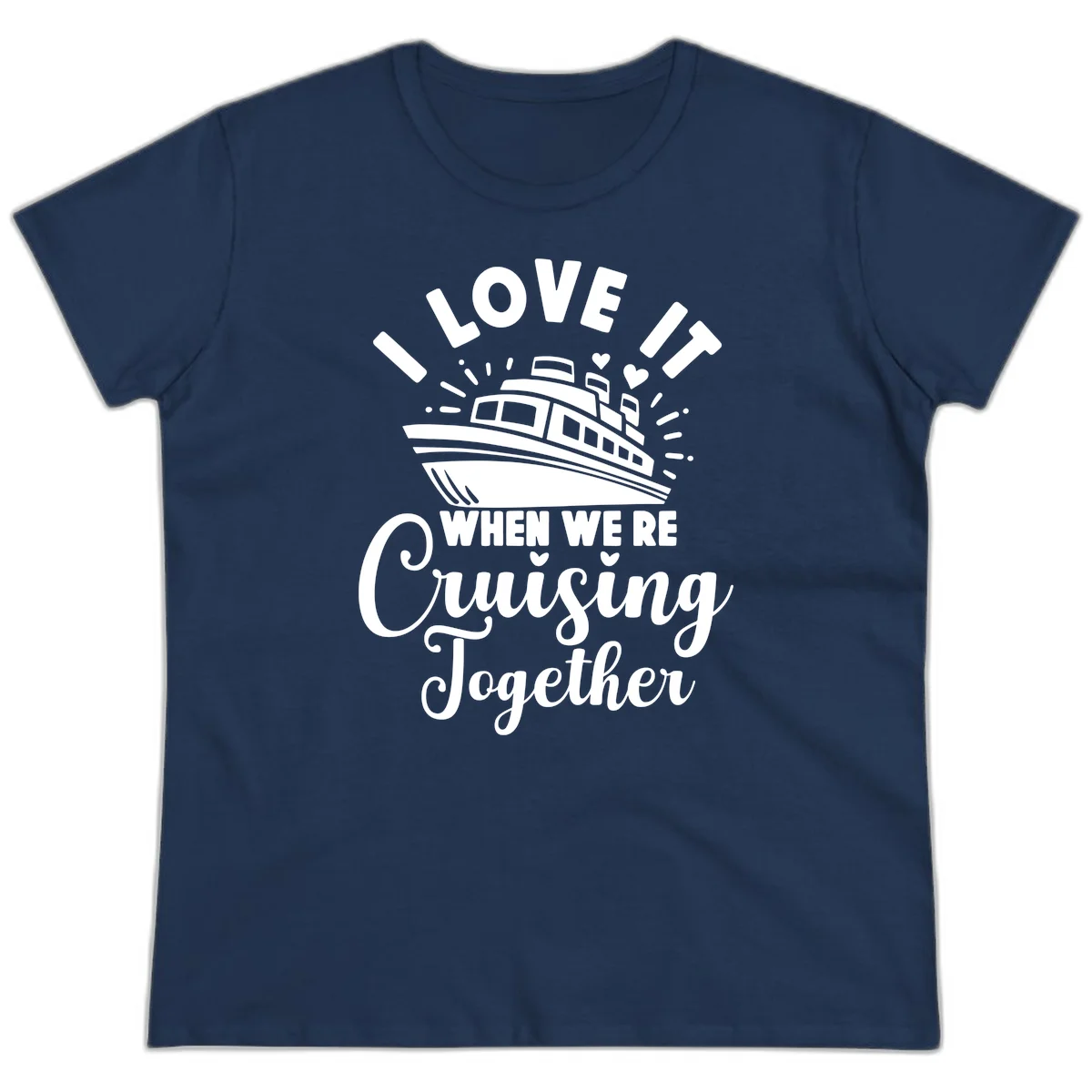 I Love It When We're Cruising Together Ladies Tee in Navy