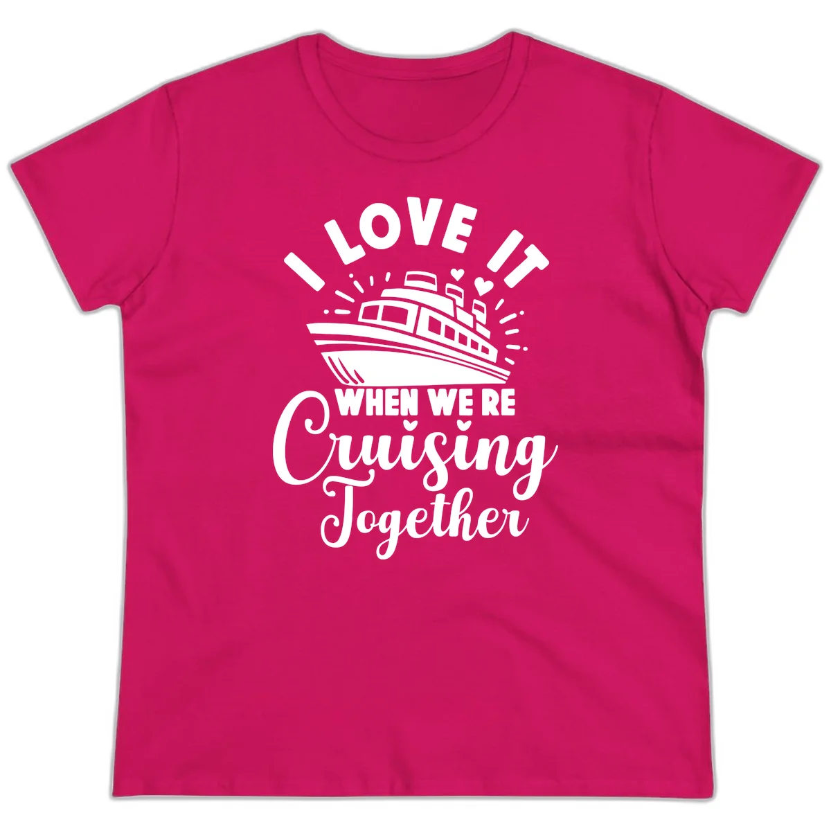 I Love It When We're Cruising Together Ladies Tee in Heliconia