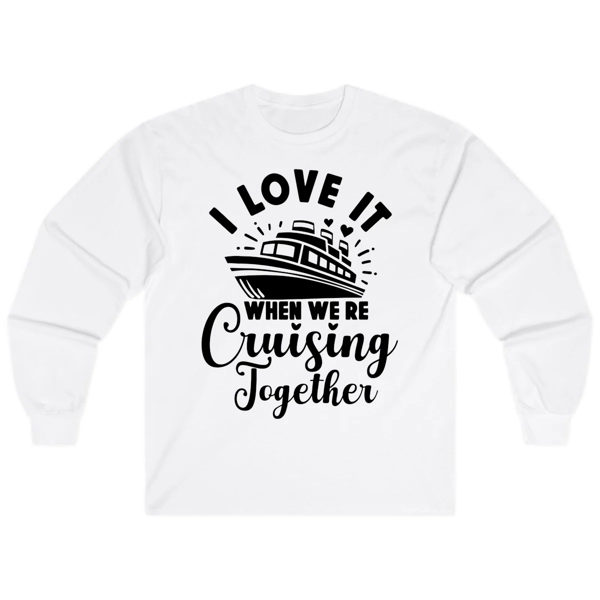 I Love It When We're Cruising Together Long Sleeve in White