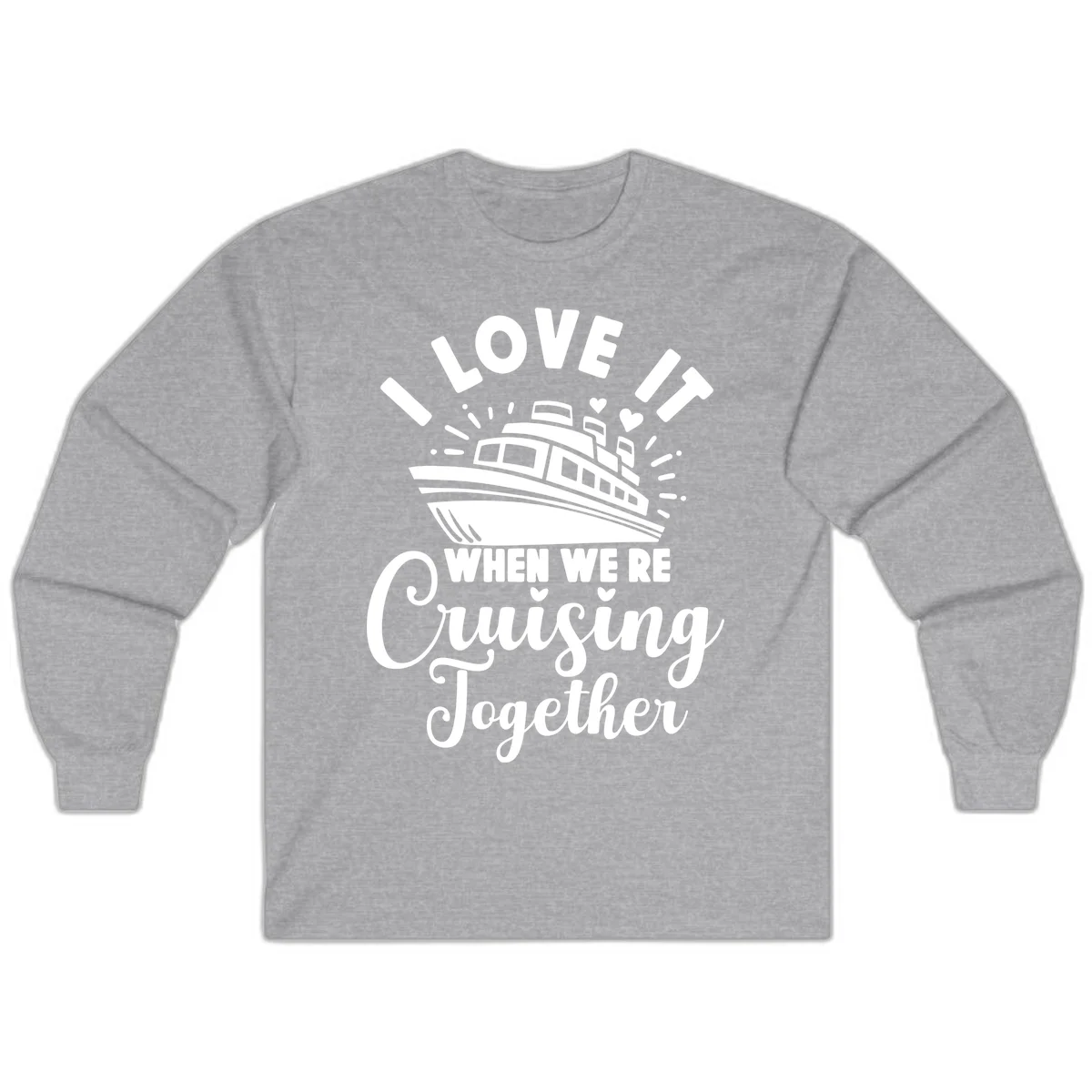 I Love It When We're Cruising Together Long Sleeve in Sport Grey