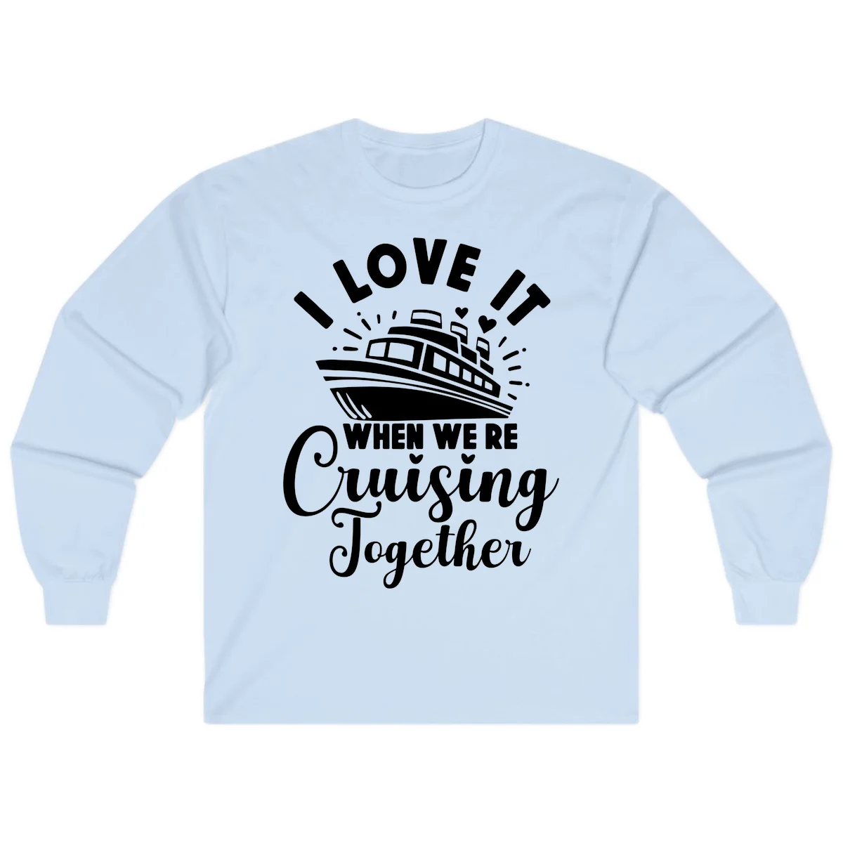 I Love It When We're Cruising Together Long Sleeve in Light Blue