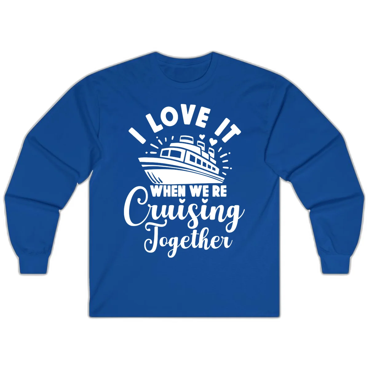 I Love It When We're Cruising Together Long Sleeve in Royal