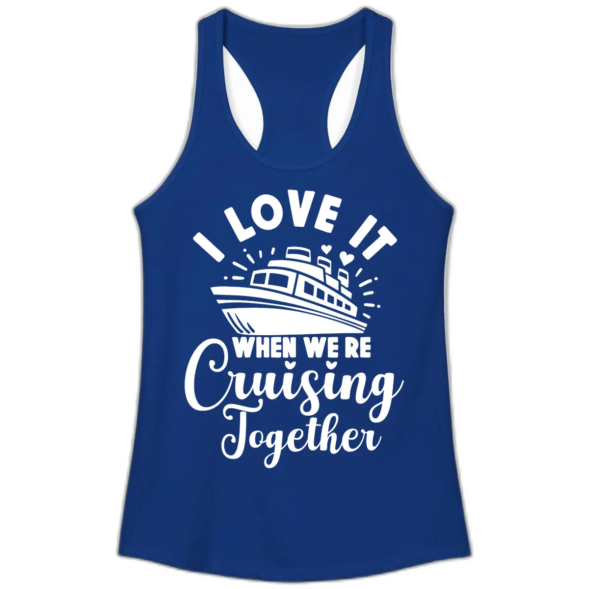 I Love It When We're Cruising Together Ladies Tank in Solid Royal