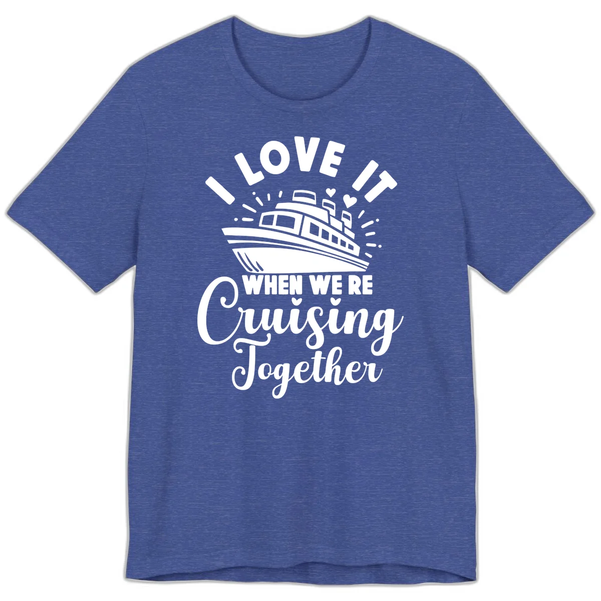 I Love It When We're Cruising Together Premium T-Shirt in Heather True Royal