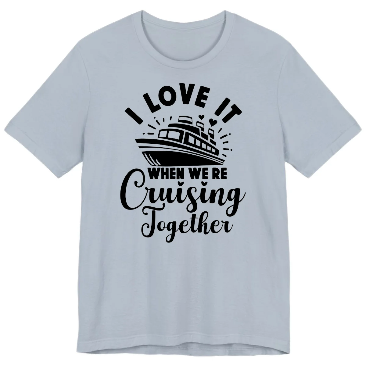 I Love It When We're Cruising Together Premium T-Shirt in Light Blue