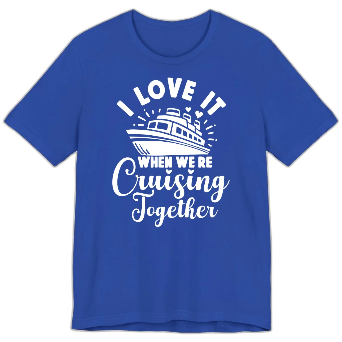 I Love It When We're Cruising Together Premium T-Shirt in True Royal