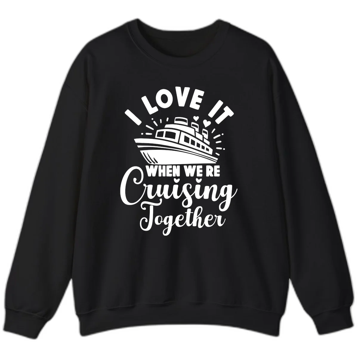 I Love It When We're Cruising Together Sweatshirt in Black