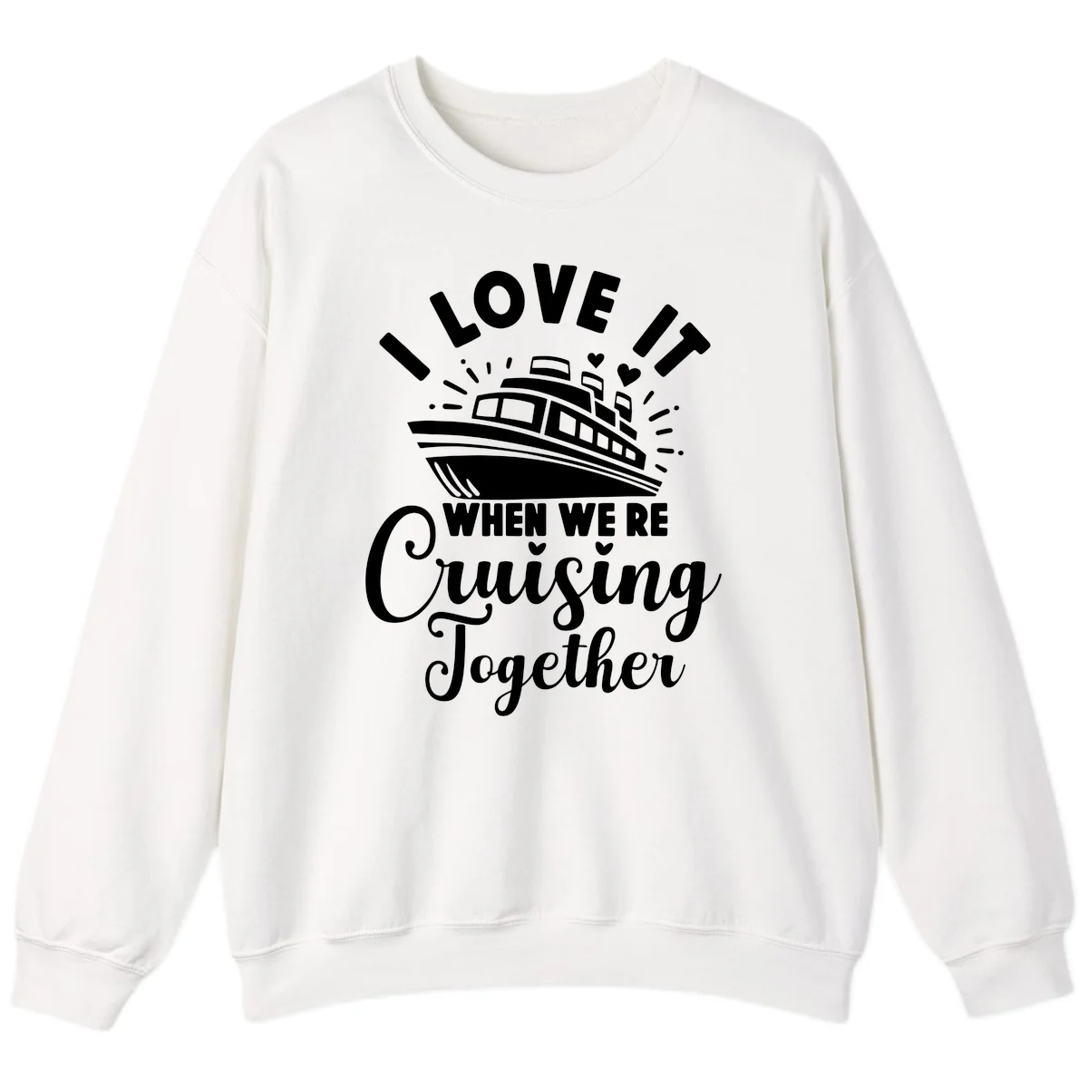 I Love It When We're Cruising Together Sweatshirt in White
