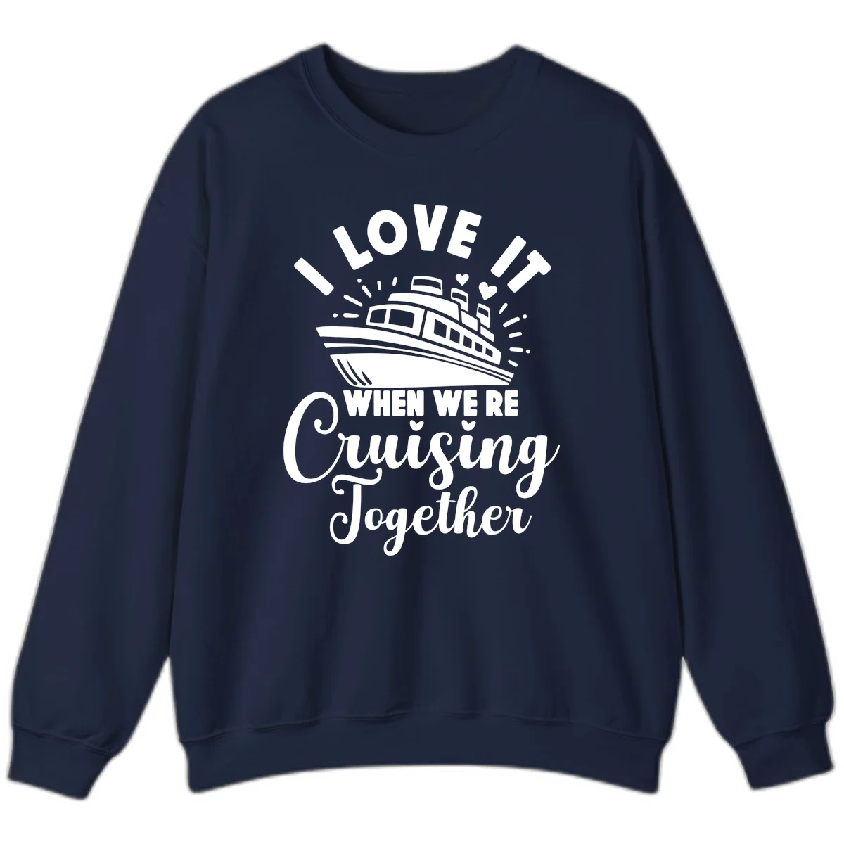 I Love It When We're Cruising Together Sweatshirt in Navy
