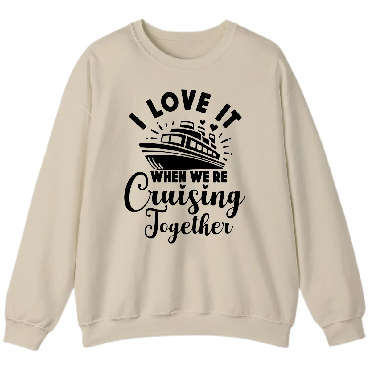 I Love It When We're Cruising Together Sweatshirt in Sand