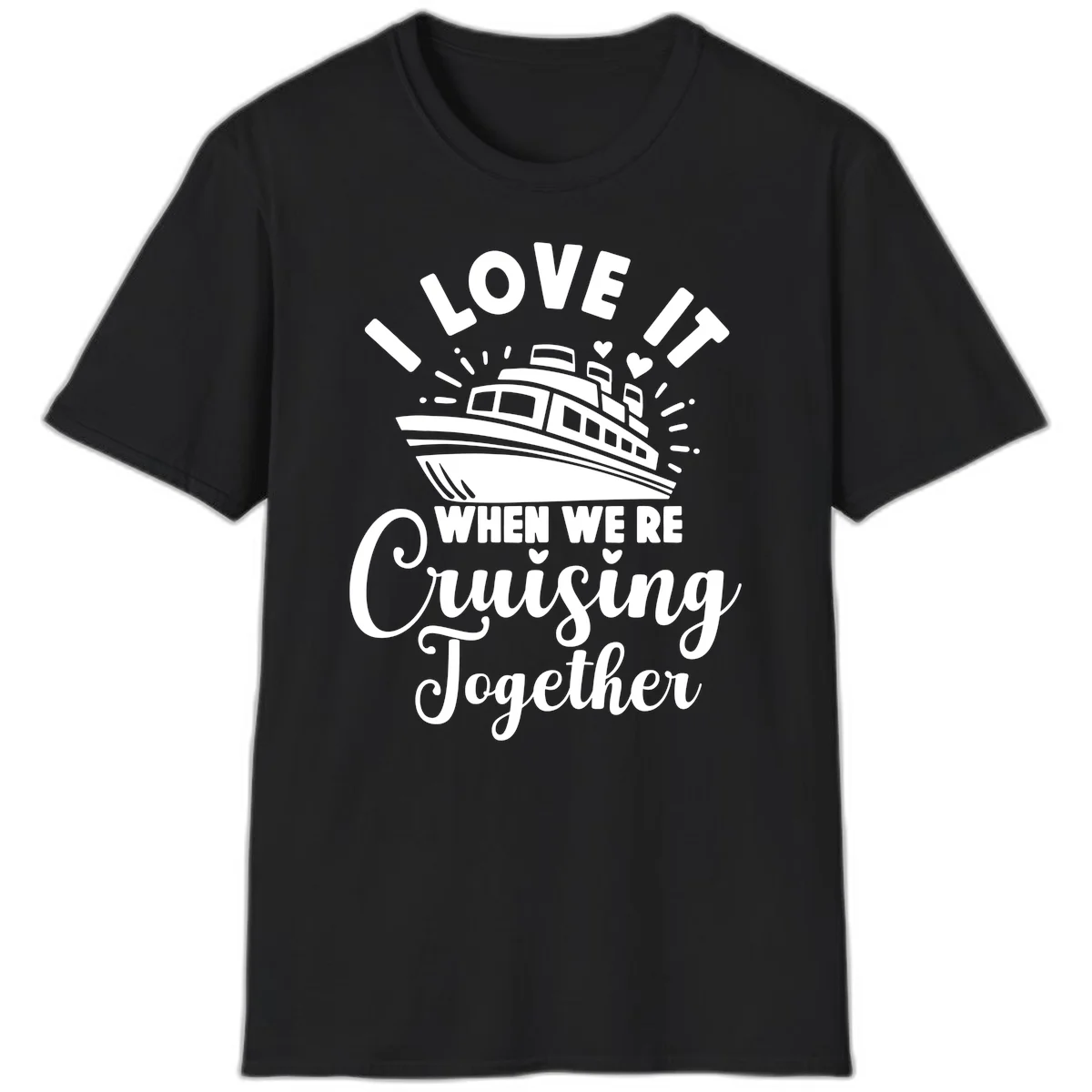 I Love It When We're Cruising Together T-Shirt in Black