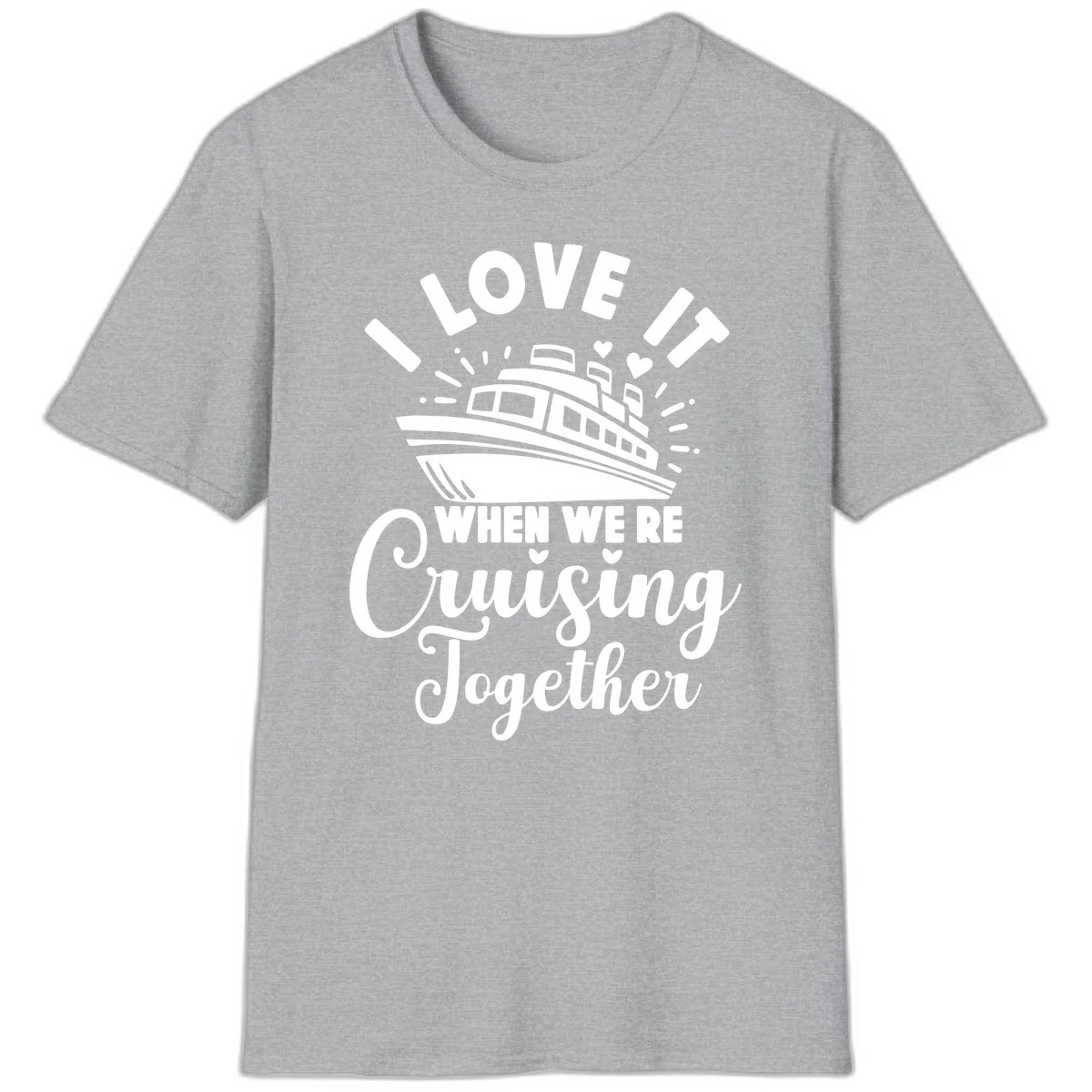 I Love It When We're Cruising Together T-Shirt in Sport Grey