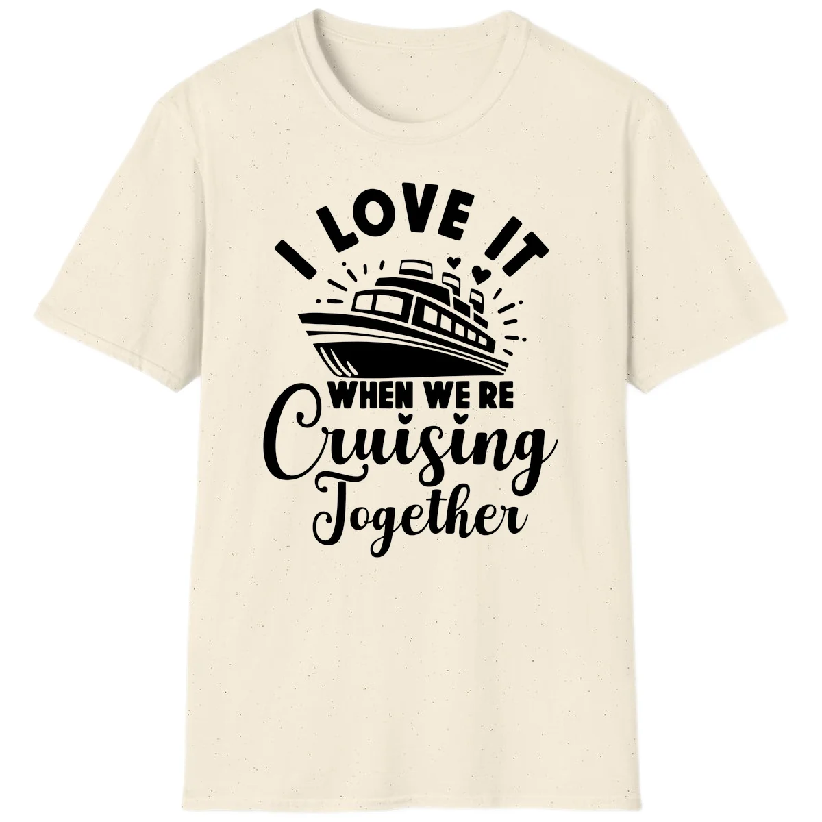 I Love It When We're Cruising Together T-Shirt in Natural