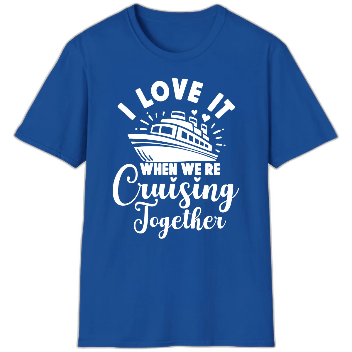 I Love It When We're Cruising Together T-Shirt in Royal