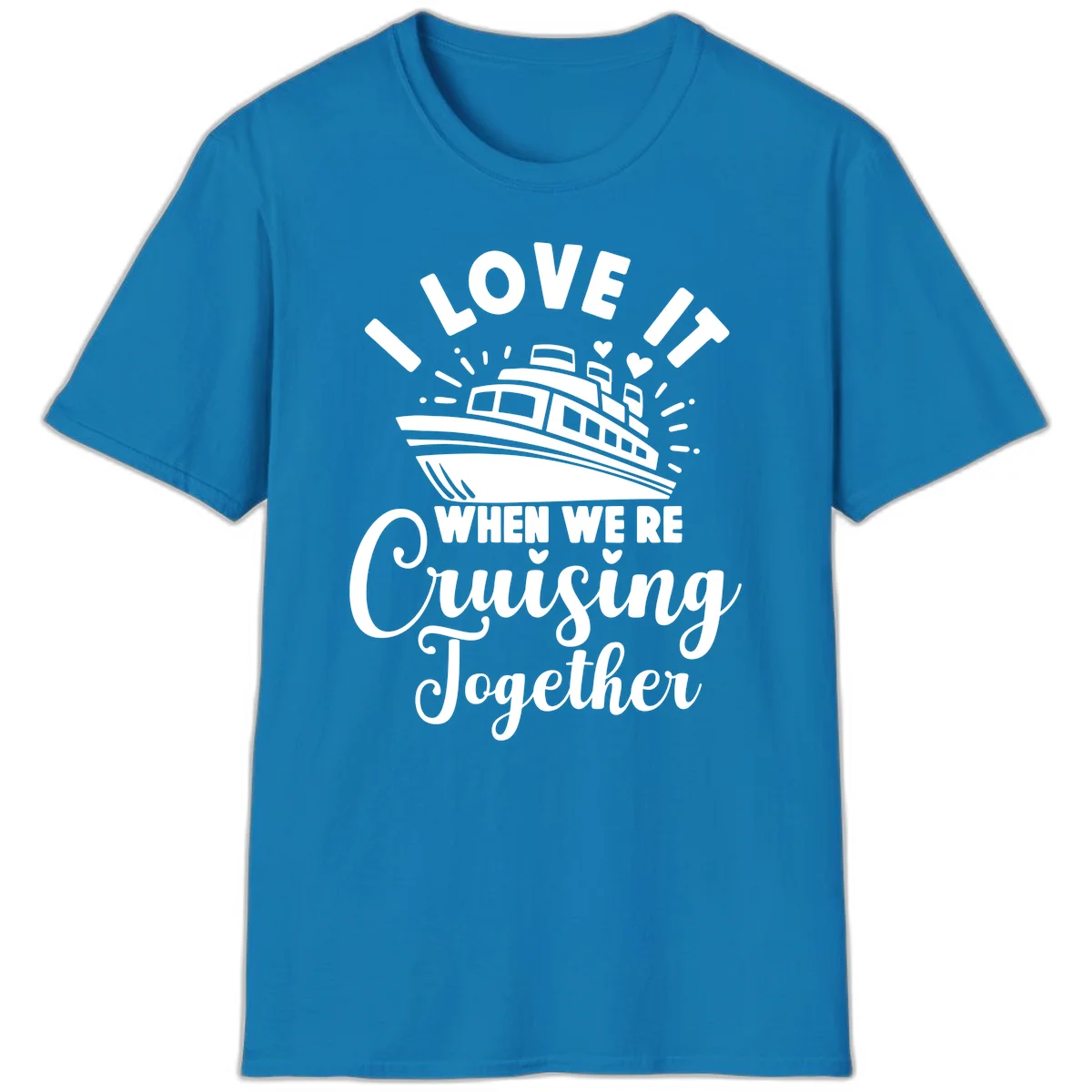 I Love It When We're Cruising Together T-Shirt in Sapphire