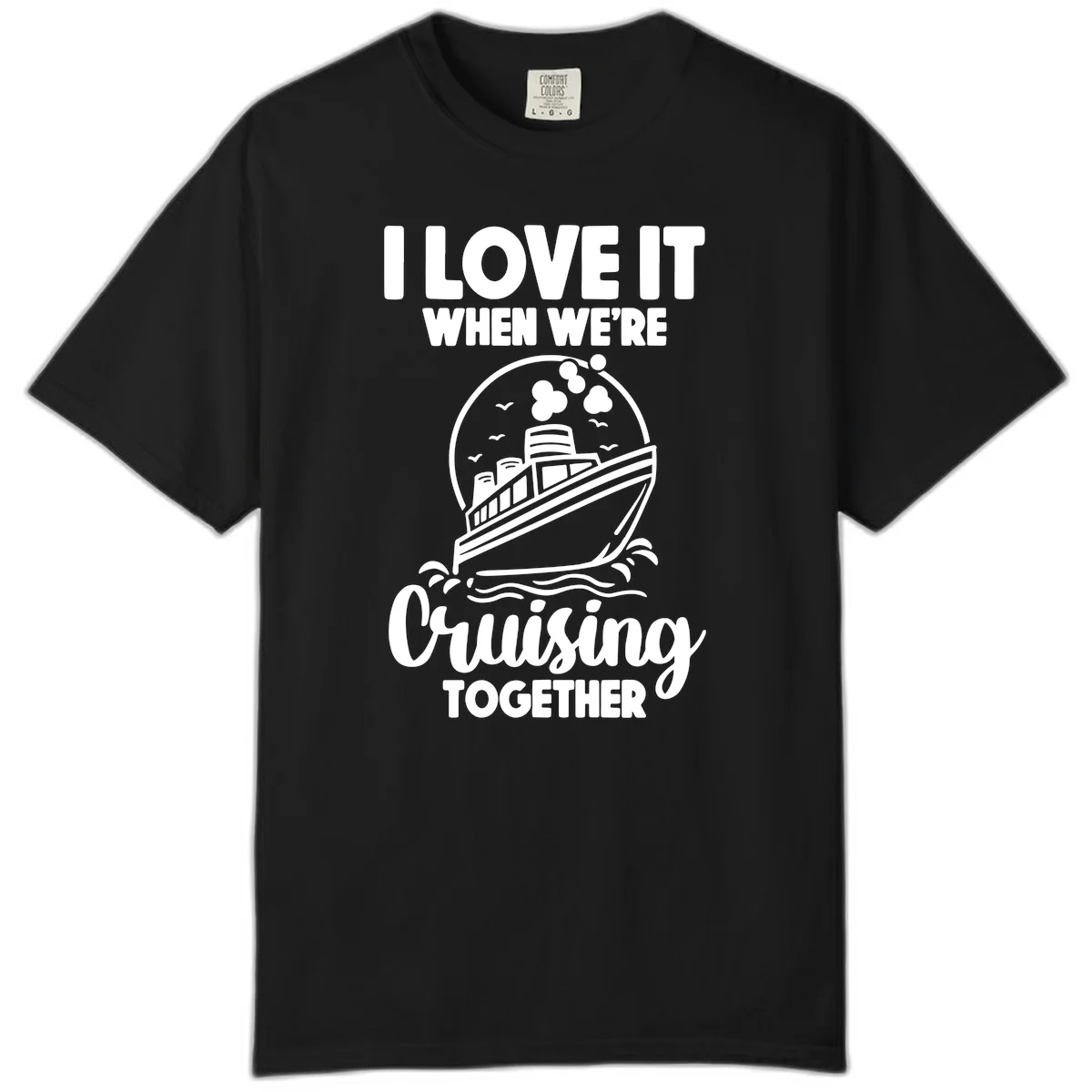 I Love It When We're Cruising Together Comfort Color in Black