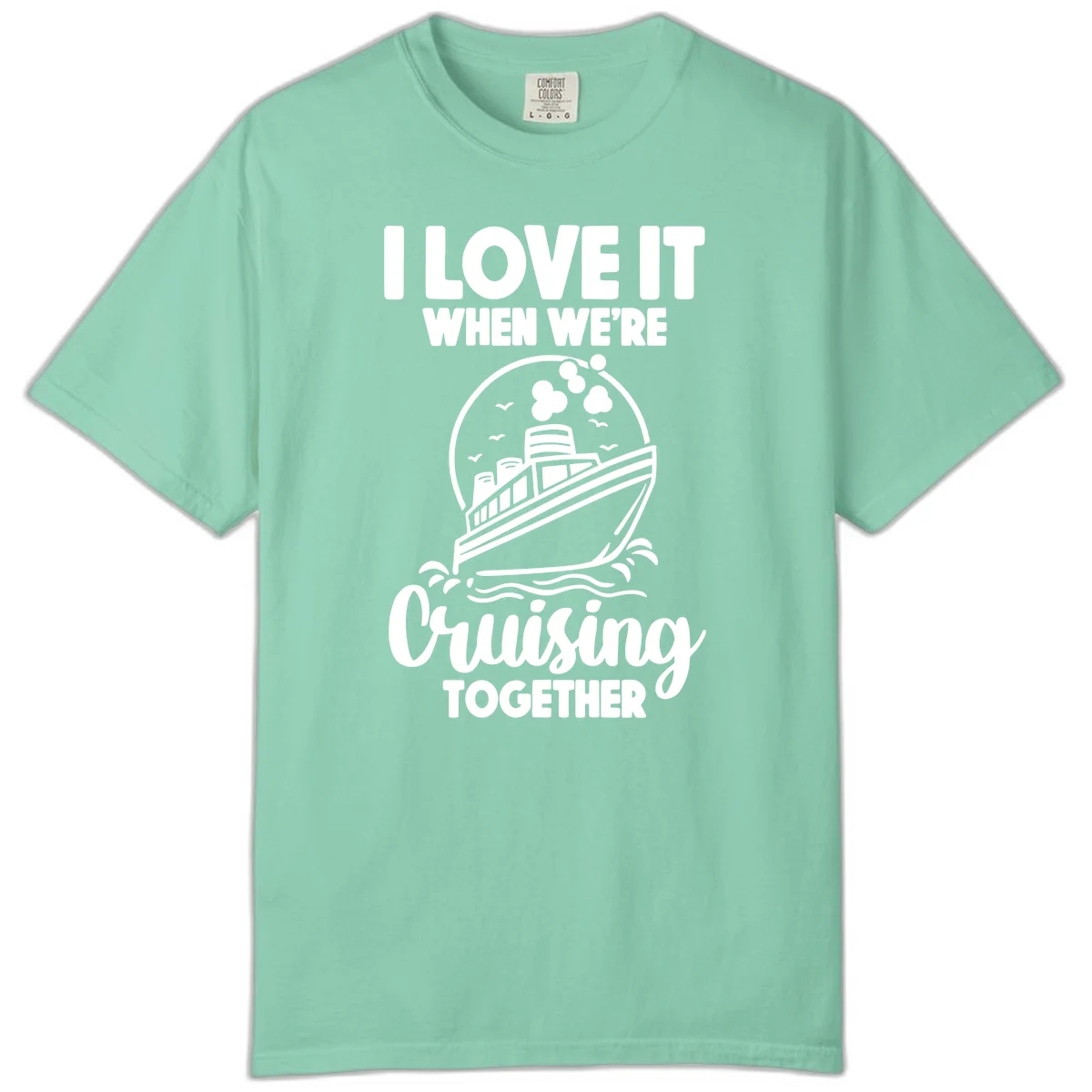 I Love It When We're Cruising Together Comfort Color in Island Reef