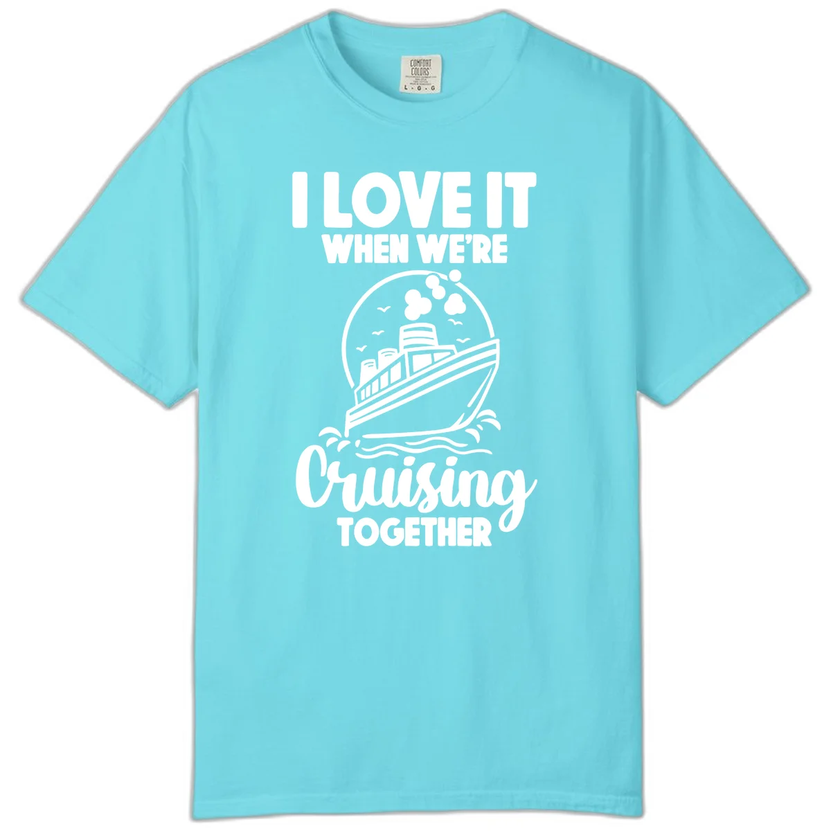 I Love It When We're Cruising Together Comfort Color in Lagoon Blue