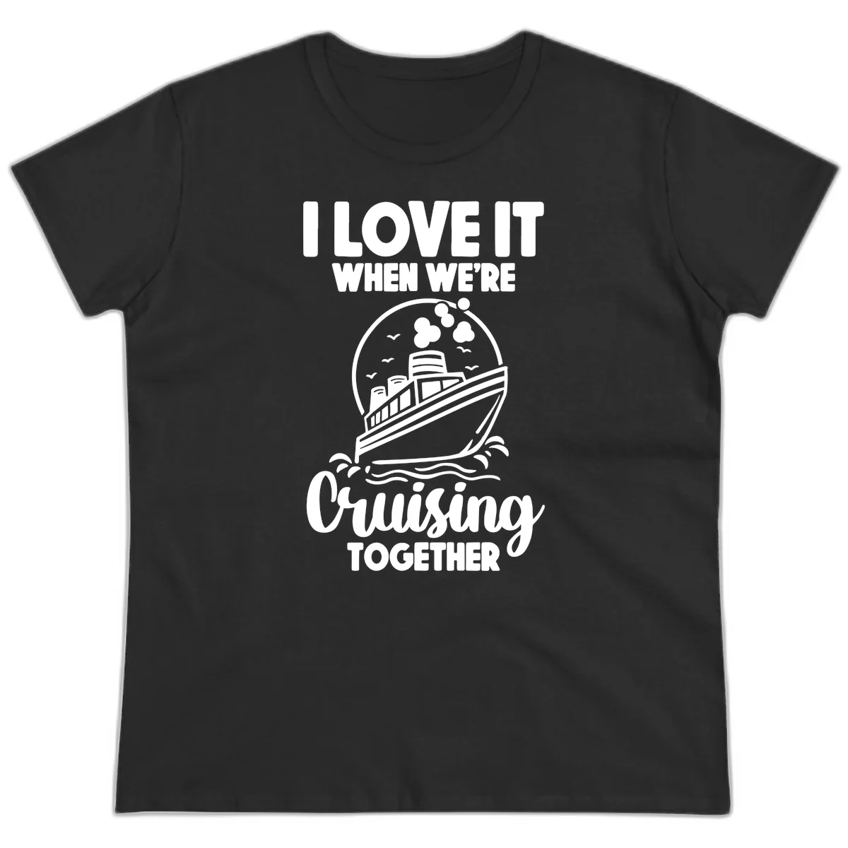 I Love It When We're Cruising Together Ladies Tee in Black
