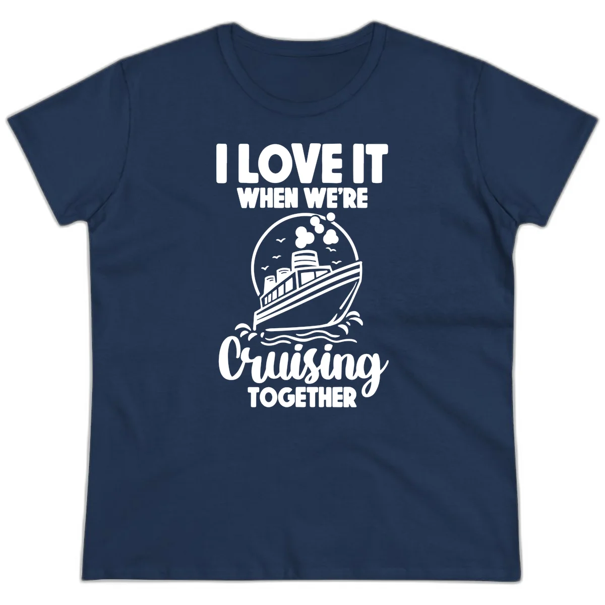 I Love It When We're Cruising Together Ladies Tee in Navy