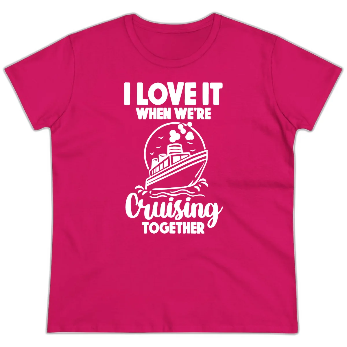 I Love It When We're Cruising Together Ladies Tee in Heliconia