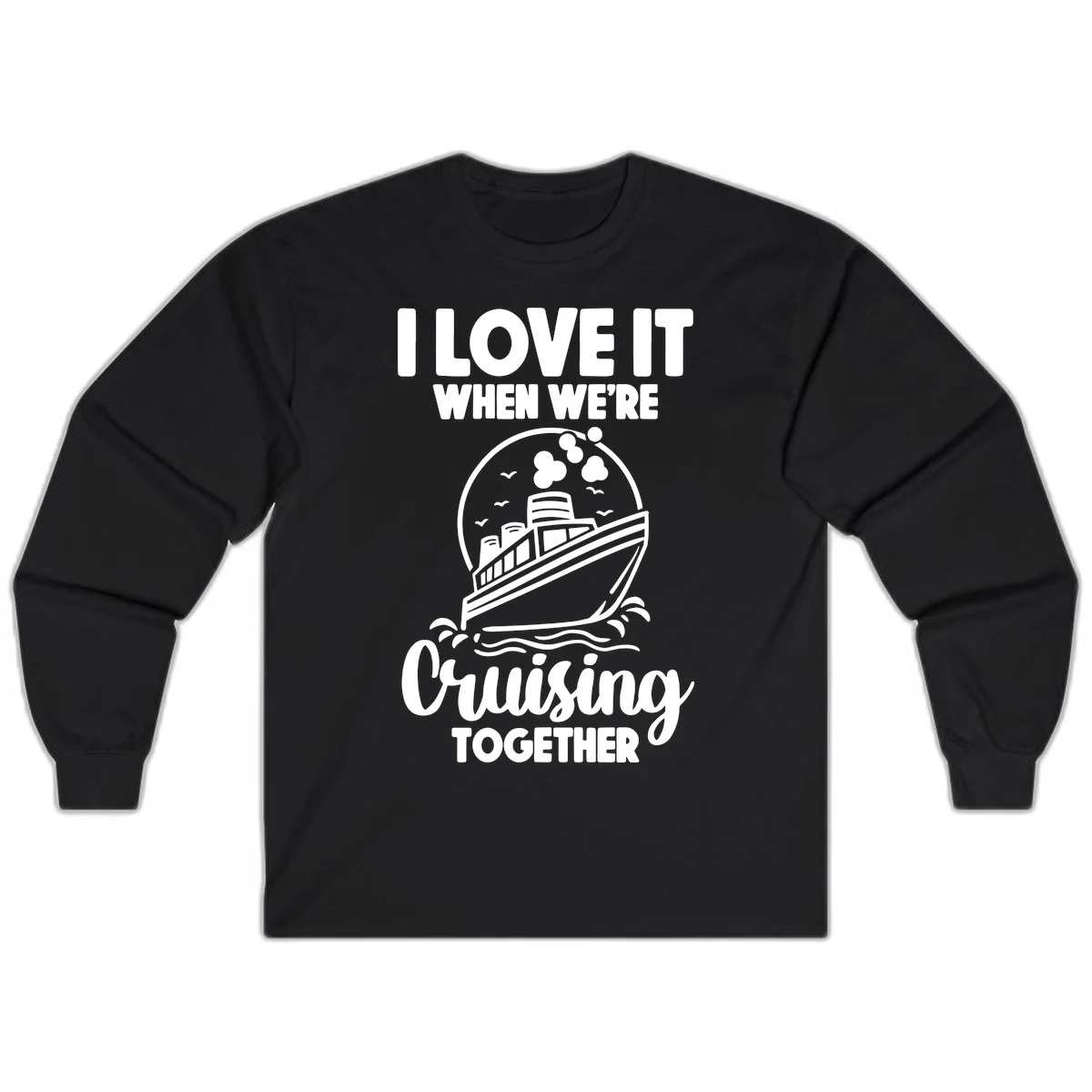 I Love It When We're Cruising Together Long Sleeve in Black