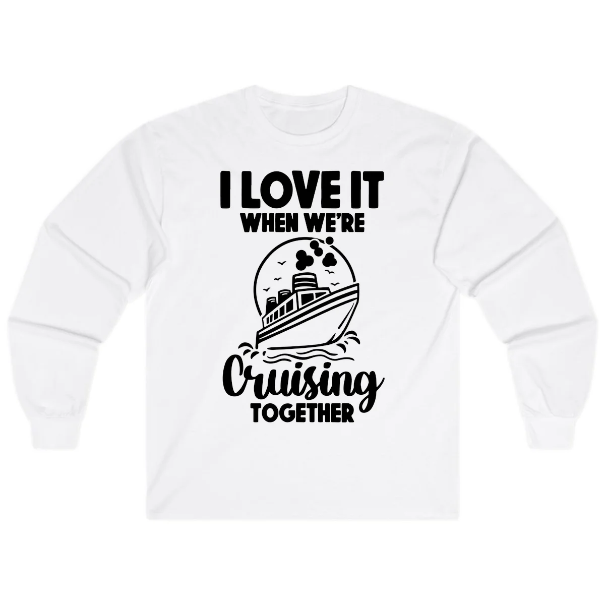 I Love It When We're Cruising Together Long Sleeve in White