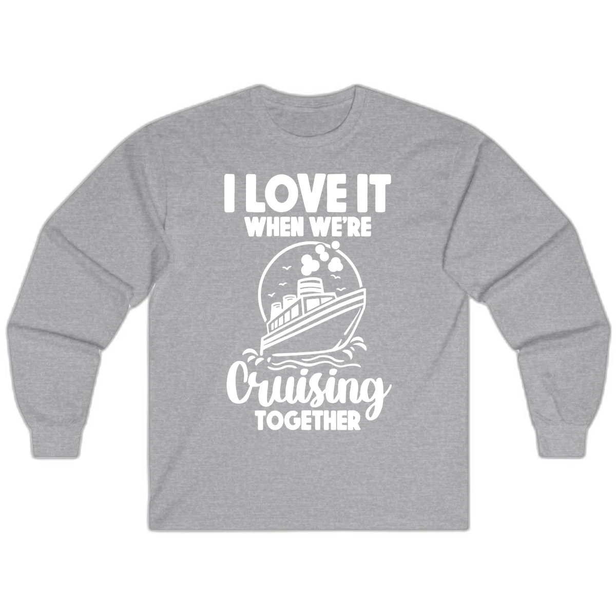 I Love It When We're Cruising Together Long Sleeve in Sport Grey