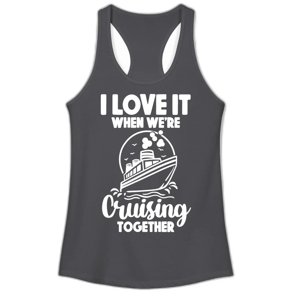 I Love It When We're Cruising Together Ladies Tank in Solid Dark Gray
