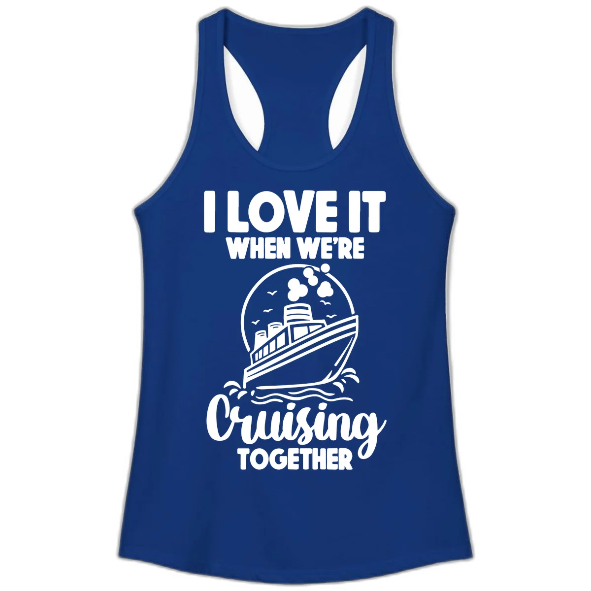 I Love It When We're Cruising Together Ladies Tank in Solid Royal